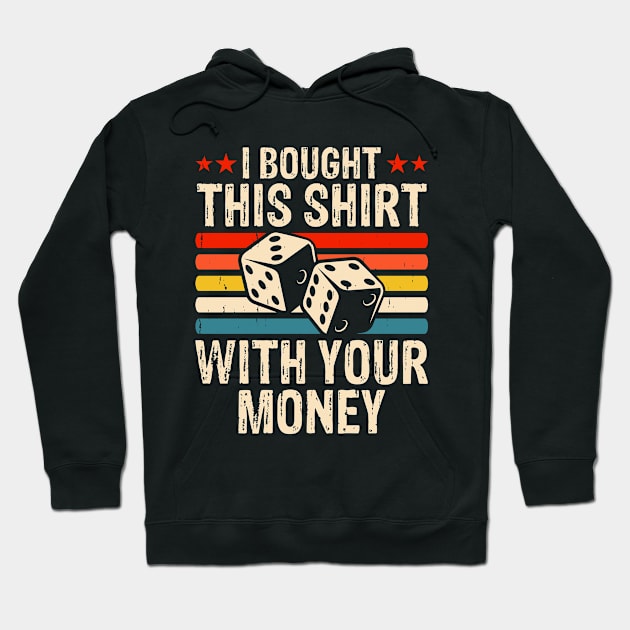 I Bought This Shirt With Your Money - Funny Poker Hoodie by Shrtitude